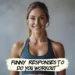 Funny Responses to Do You Workout