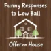 Funny Responses to Low Ball Offer on House