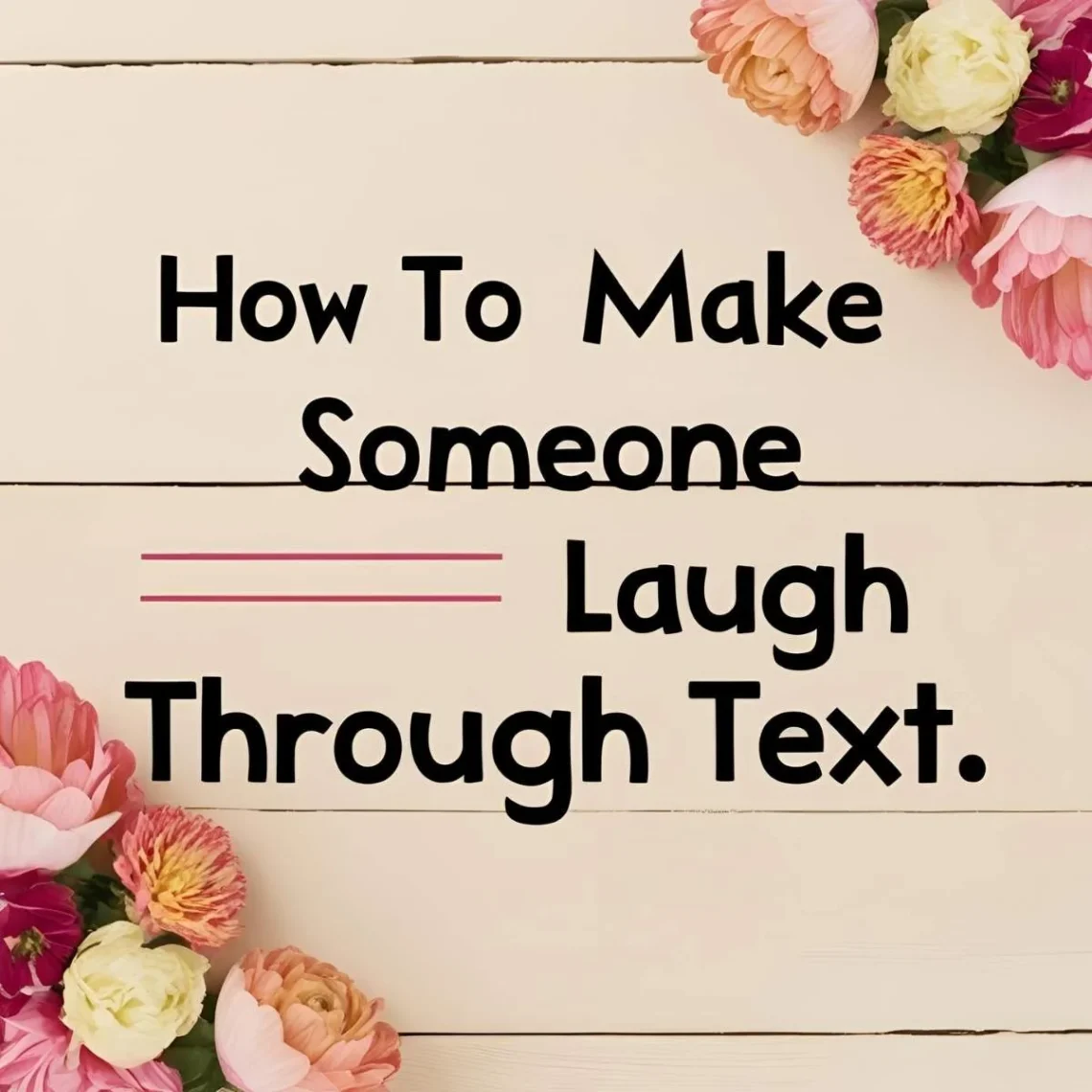 How to Make Someone Laugh Through Text