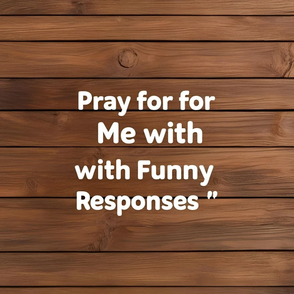 Pray for Me with Funny Responses