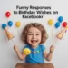 funny responses to birthday wishes on Facebook