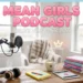 mean girls podcast