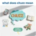 what does chuzz mean