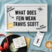 what does fein mean travis scott