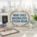 what does naturalized citizen mean