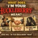 what does i'm your huckleberry mean