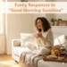 funny responses to good morning sunshine